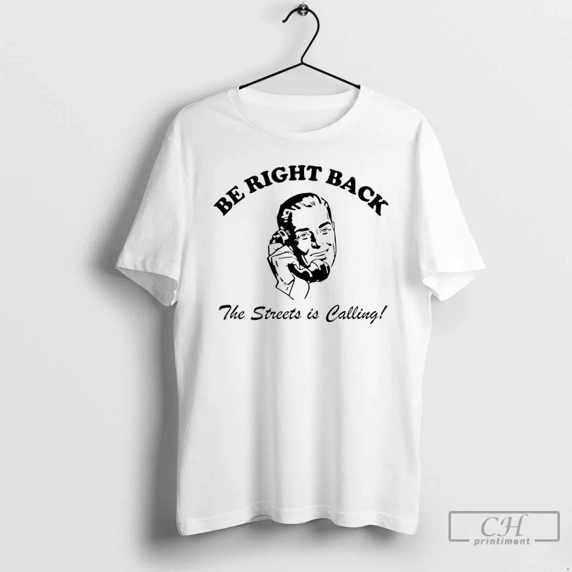 Classic Be Right Back Brb The Streets Is Calling Man - Adult & Kids T-Shirts, Sweatshirts & Hoodies apparel design preview 1
