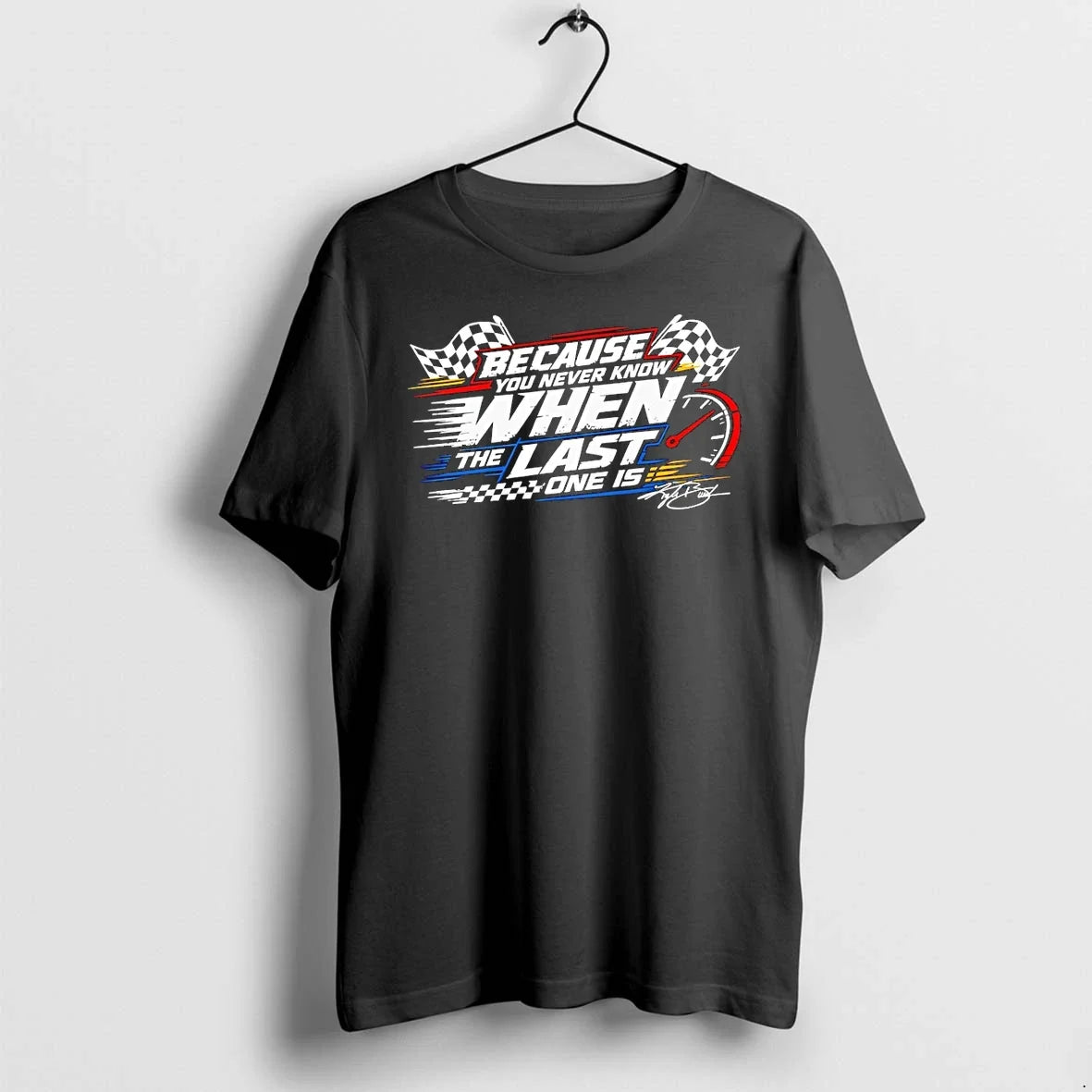 Classic Because You Never Know When The Last One Is - Adult & Kids T-Shirts, Sweatshirts & Hoodies apparel design preview 1