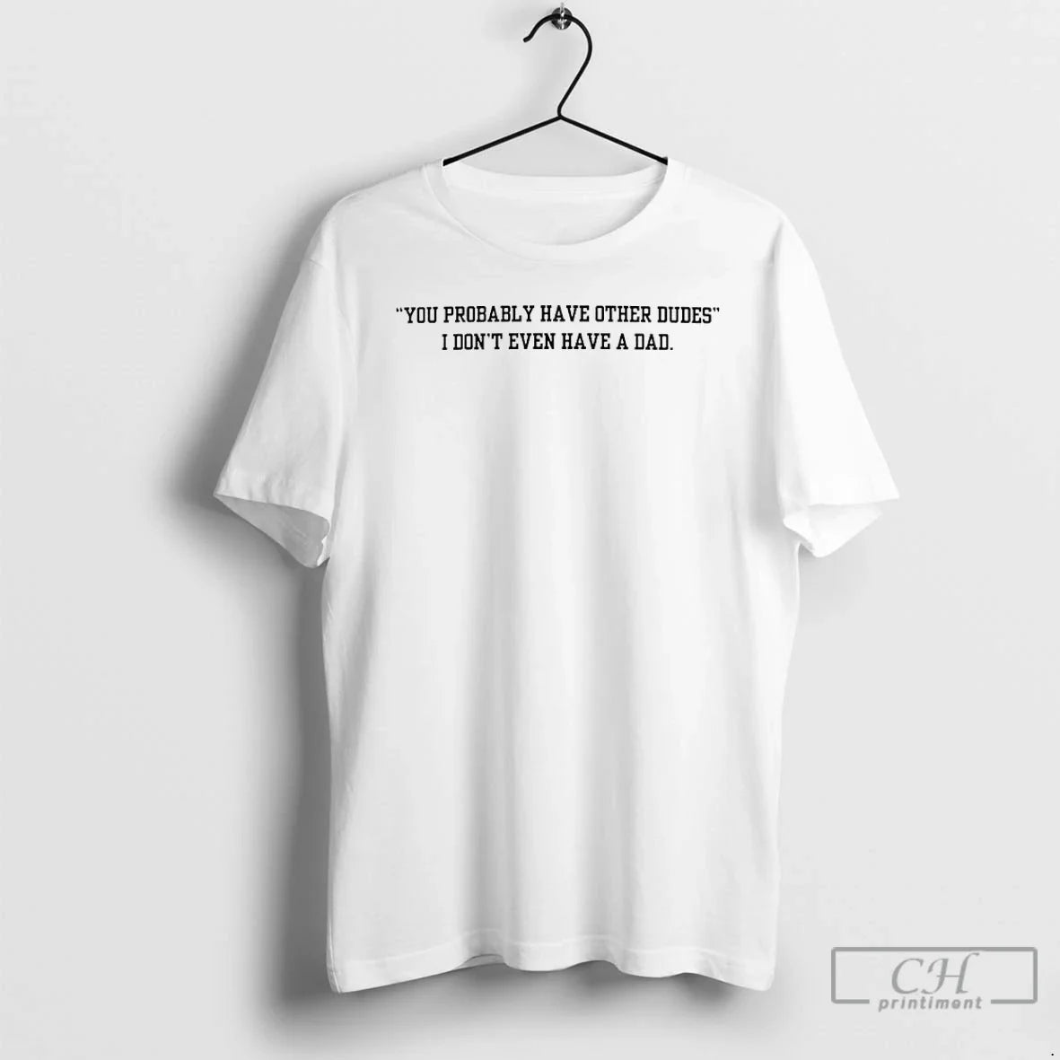 Classic I Dont Have A Dad You Probably Other Dudes - Adult & Kids T-Shirts, Sweatshirts & Hoodies apparel design preview 1