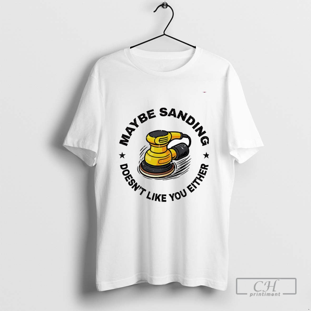 Classic Maybe Sanding Doesnt Like You Either - Adult & Kids T-Shirts, Sweatshirts & Hoodies apparel design preview 1