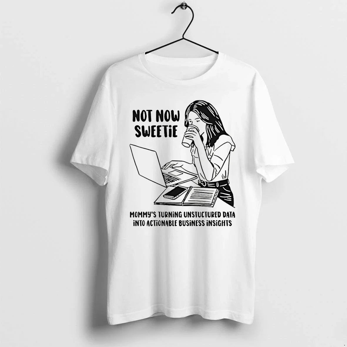 Classic Not Now Sweetie Mommys Turning Unstructured - Adult & Kids T-Shirts, Sweatshirts & Hoodies apparel design preview 1