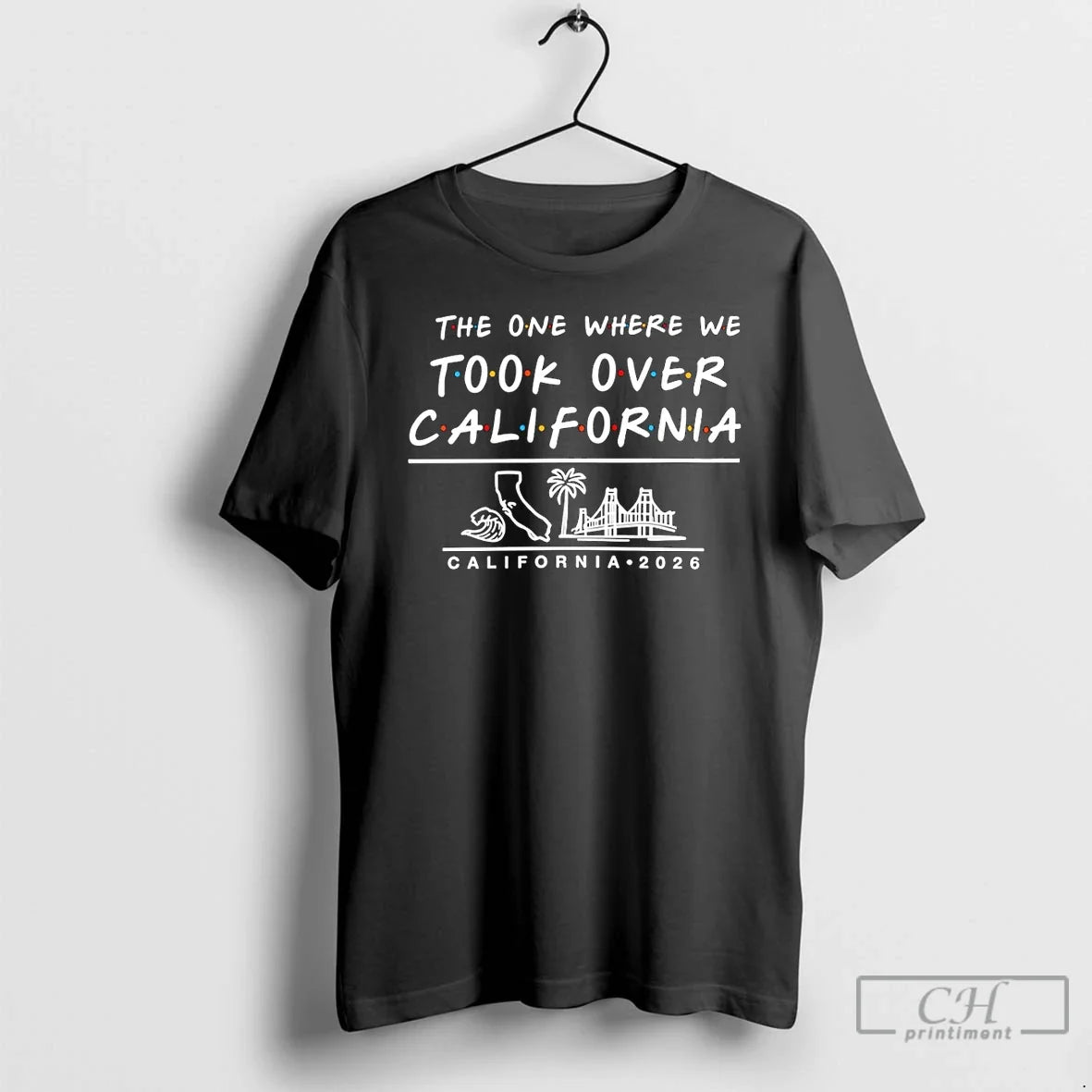 Classic The One Where We Took Over California 2026 - Adult & Kids T-Shirts, Sweatshirts & Hoodies apparel design preview 1