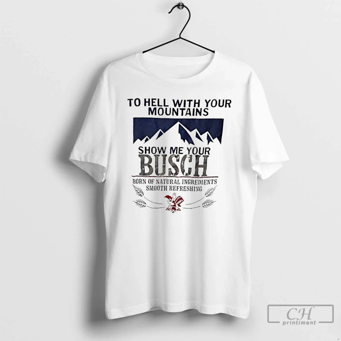 Classic To Hell With Your Mountains Show Me Busch - Adult & Kids T-Shirts, Sweatshirts & Hoodies apparel design preview 1