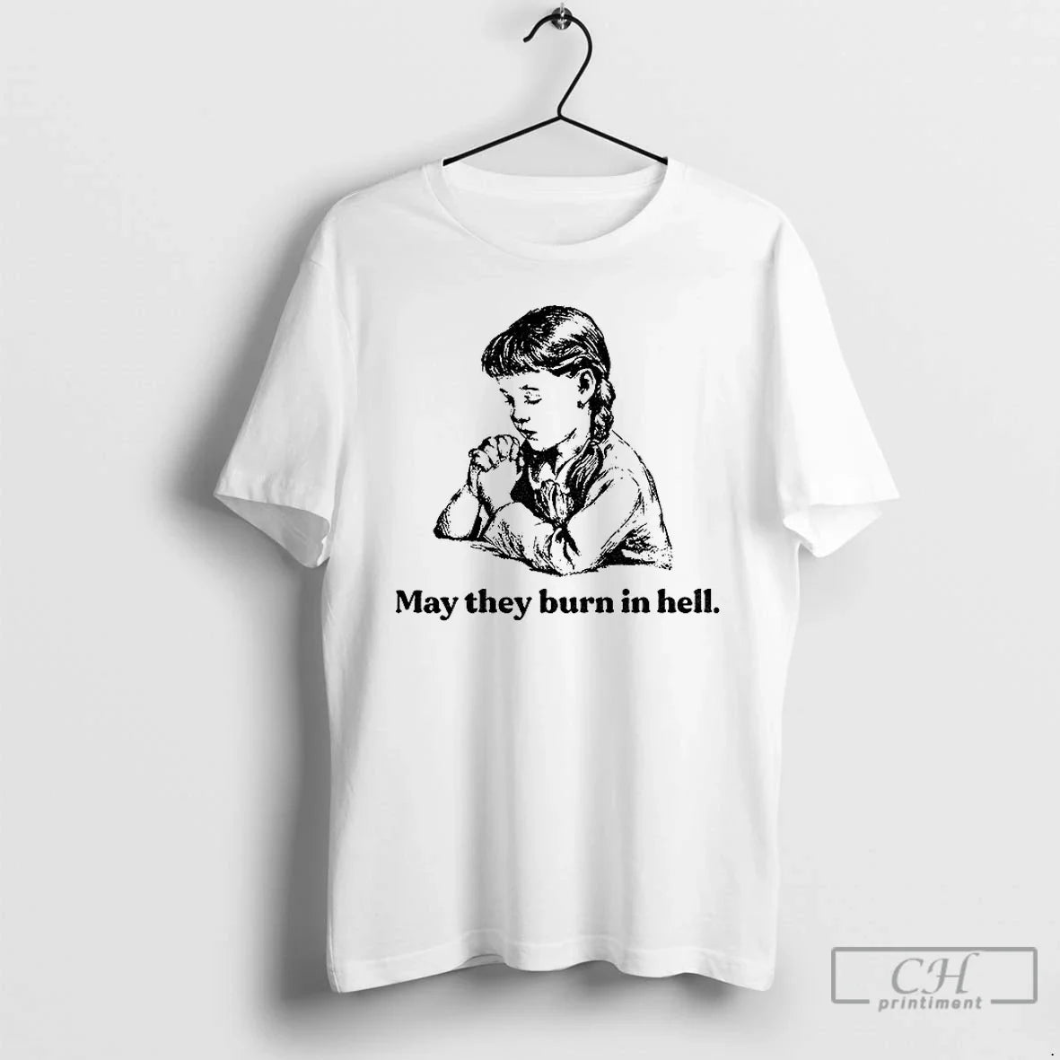 Classic Women May They Burn In Hell - Adult & Kids T-Shirts, Sweatshirts & Hoodies apparel design preview 1