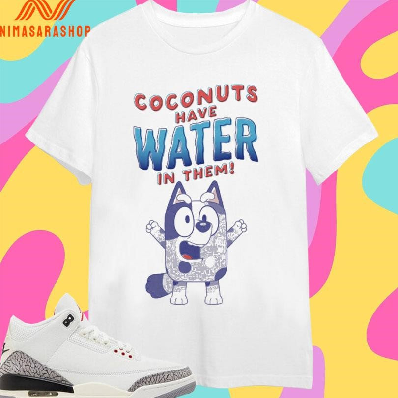 Coconuts Have Water In Them Bluey - Adult & Kids T-Shirts, Sweatshirts & Hoodies apparel design preview 1
