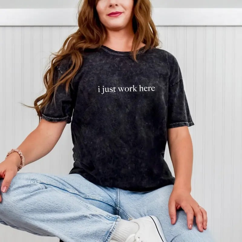 Colortone Mineral Wash I Just Work Here Funny Humor - Adult & Kids T-Shirts, Sweatshirts & Hoodies apparel design preview 1