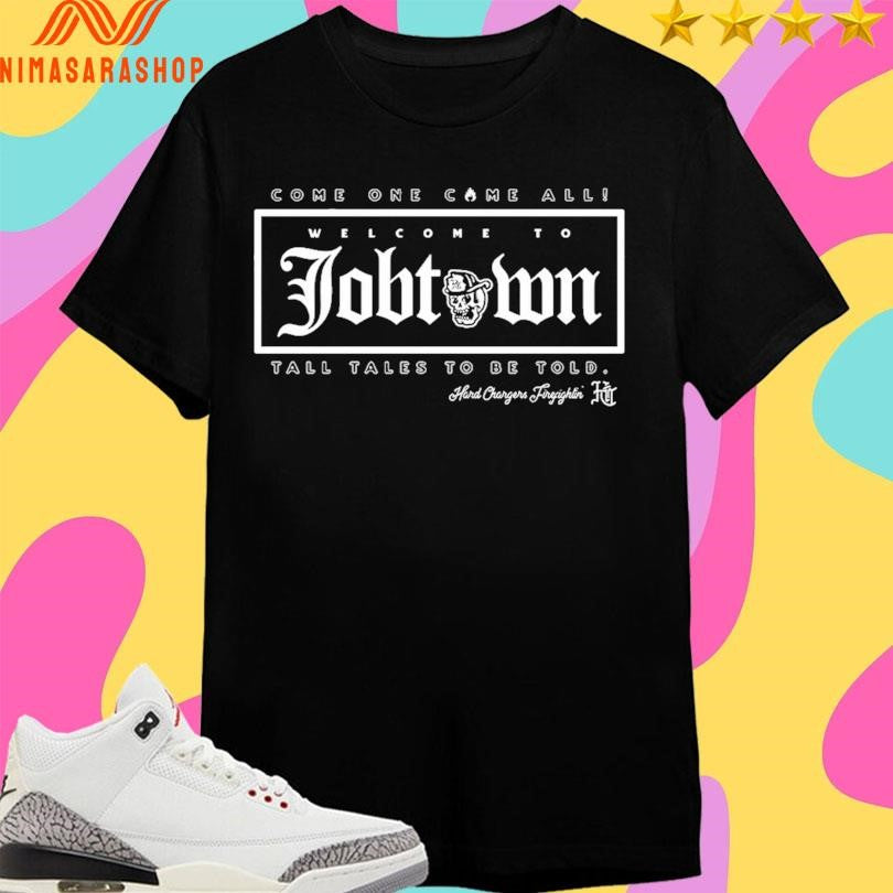 Come One All Welcome To Job Town Tall Tales Be Told - Adult & Kids T-Shirts, Sweatshirts & Hoodies apparel design preview 1