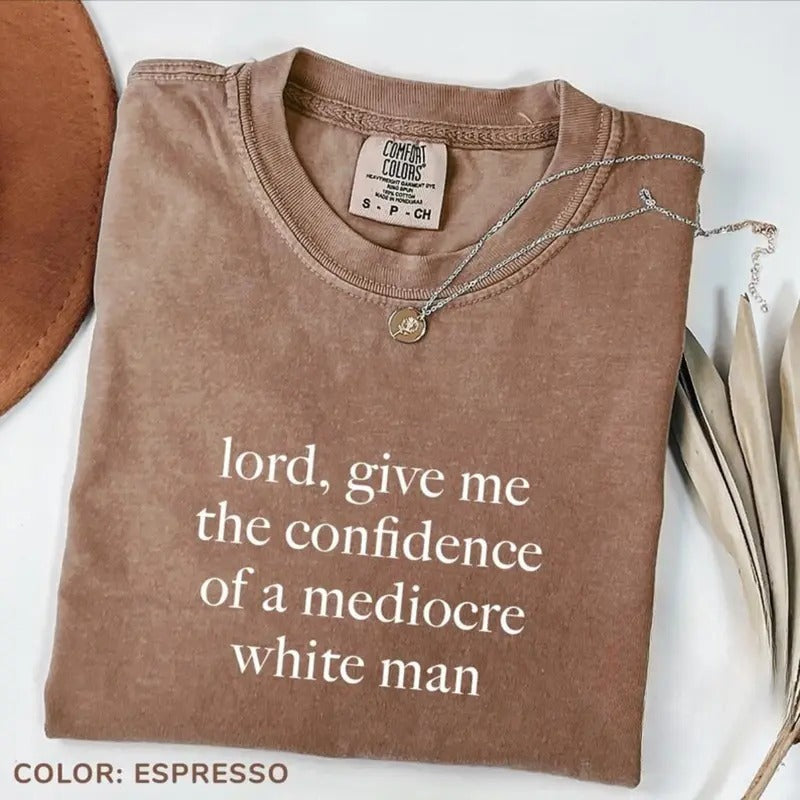 Comfort Color Lord Give Me Confidence Mediocre White - Adult & Kids T-Shirts, Sweatshirts & Hoodies apparel design preview 1