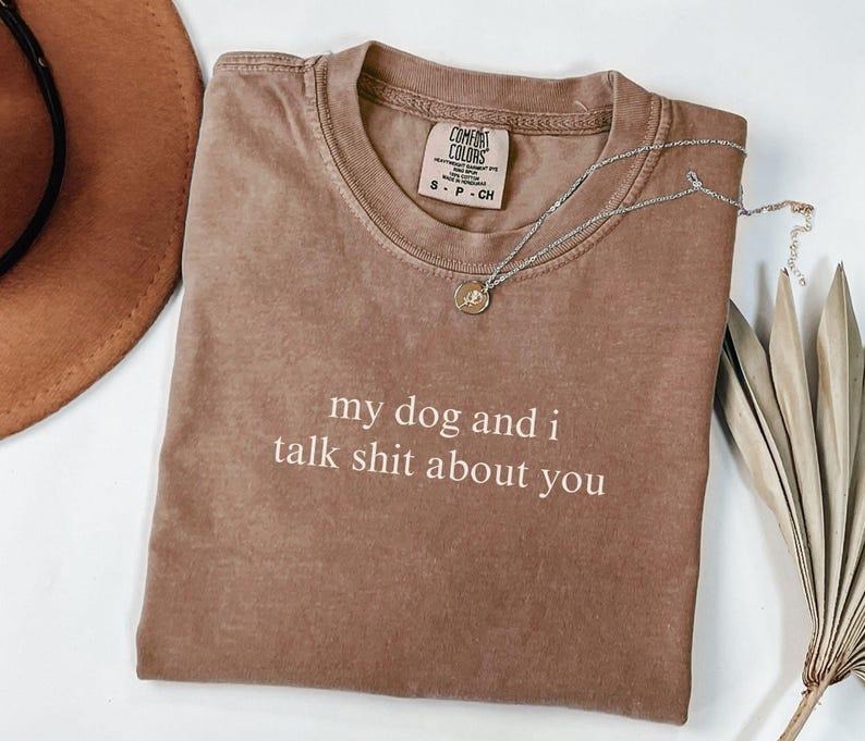 Comfort Colors My Dog I Talk Shit About Quotes Lover - Adult & Kids T-Shirts, Sweatshirts & Hoodies apparel design preview 1