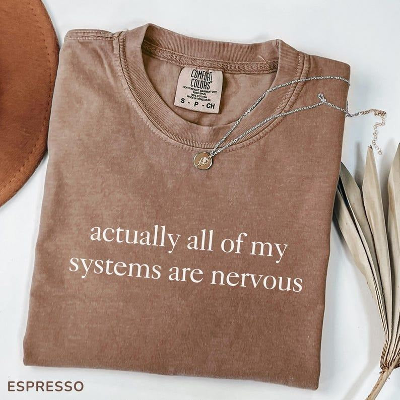 Comfort Colors Actually All My Systems Are Nervous - Adult & Kids T-Shirts, Sweatshirts & Hoodies apparel design preview 1