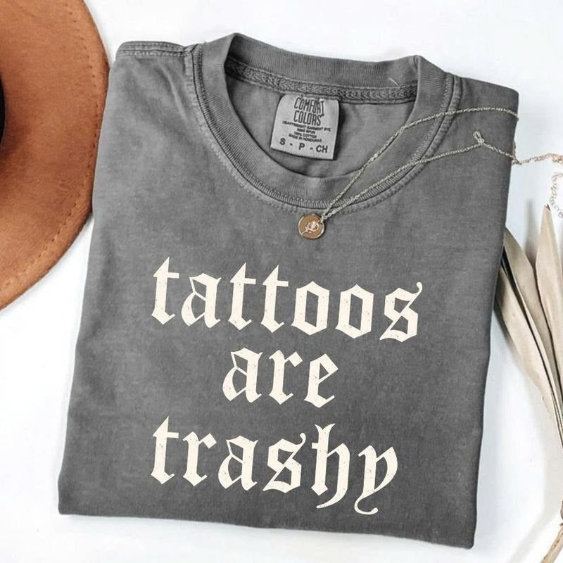 Comfort Colors Tattoos Are Trashy Funny Sarcastic - Adult & Kids T-Shirts, Sweatshirts & Hoodies apparel design preview 1