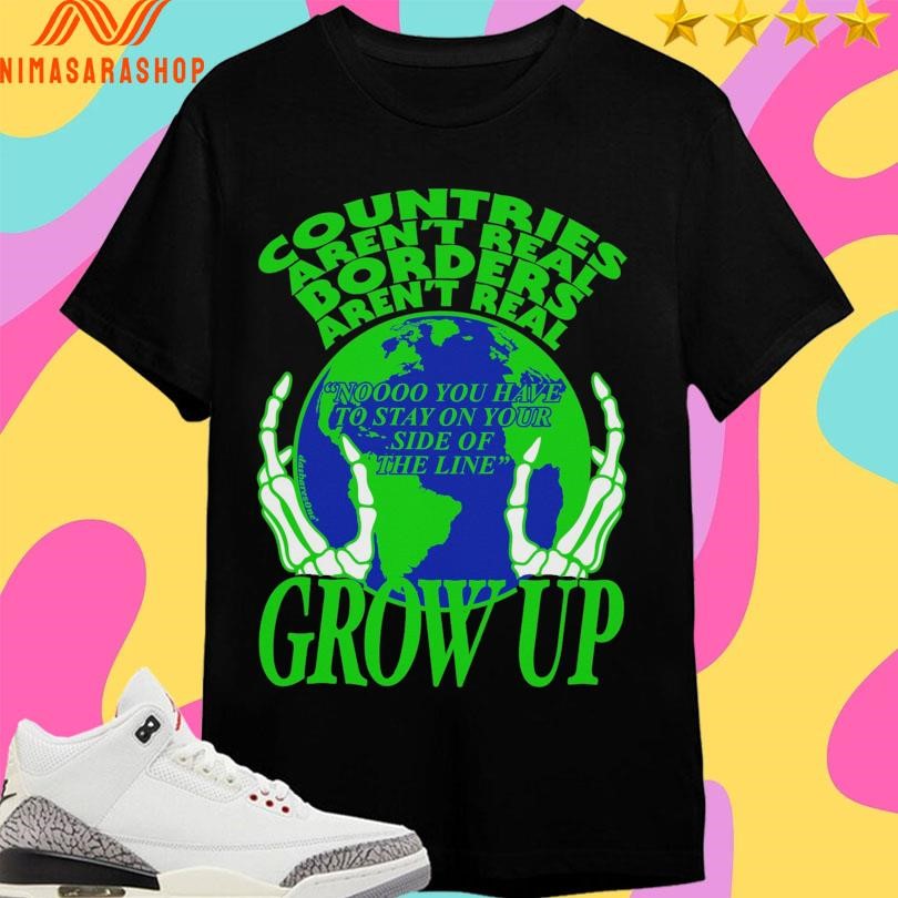 Countries Aren’t Real Borders Grow Up - Adult & Kids T-Shirts, Sweatshirts & Hoodies apparel design preview 1