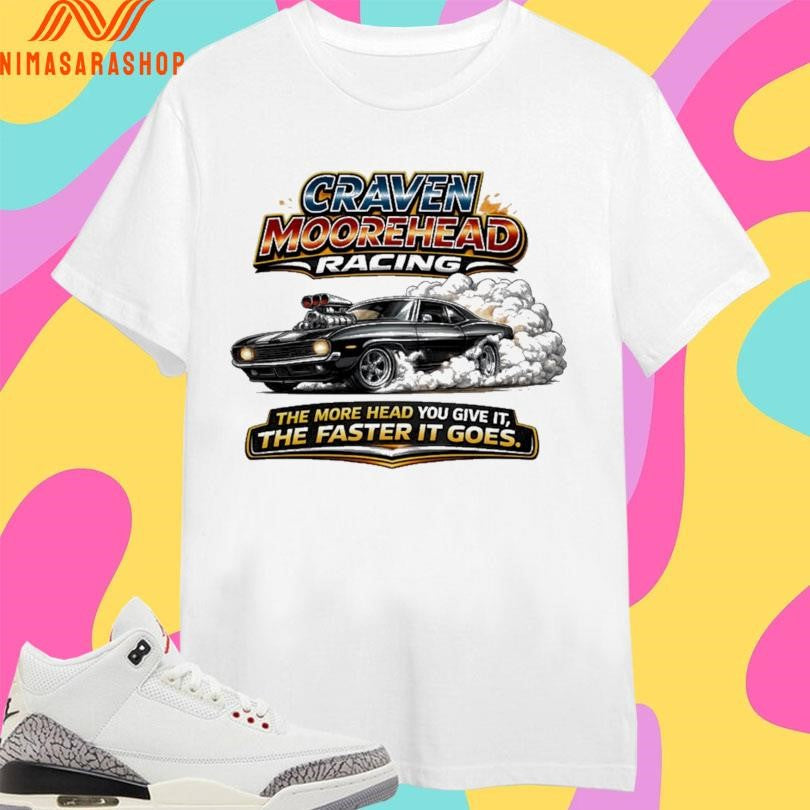 Craven Moorehead Racing The More Head You Give It - Adult & Kids T-Shirts, Sweatshirts & Hoodies apparel design preview 1