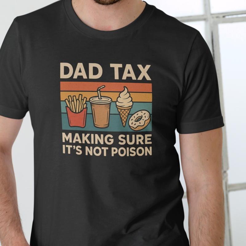 DAD TAX MAKING SURE Funny Cotton - Adult & Kids T-Shirts, Sweatshirts & Hoodies apparel design preview 1