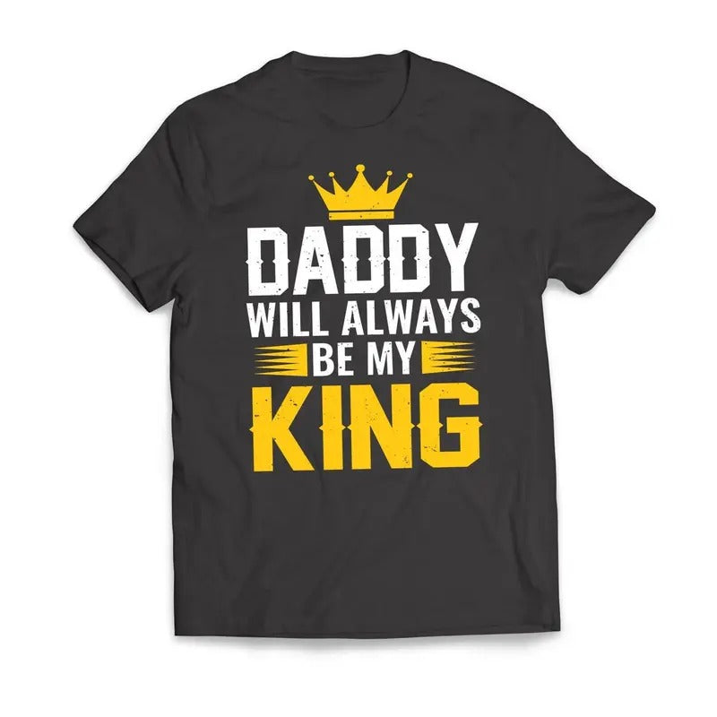 DADDY Will Always Be My KING Casual Classic - Adult & Kids T-Shirts, Sweatshirts & Hoodies apparel design preview 1