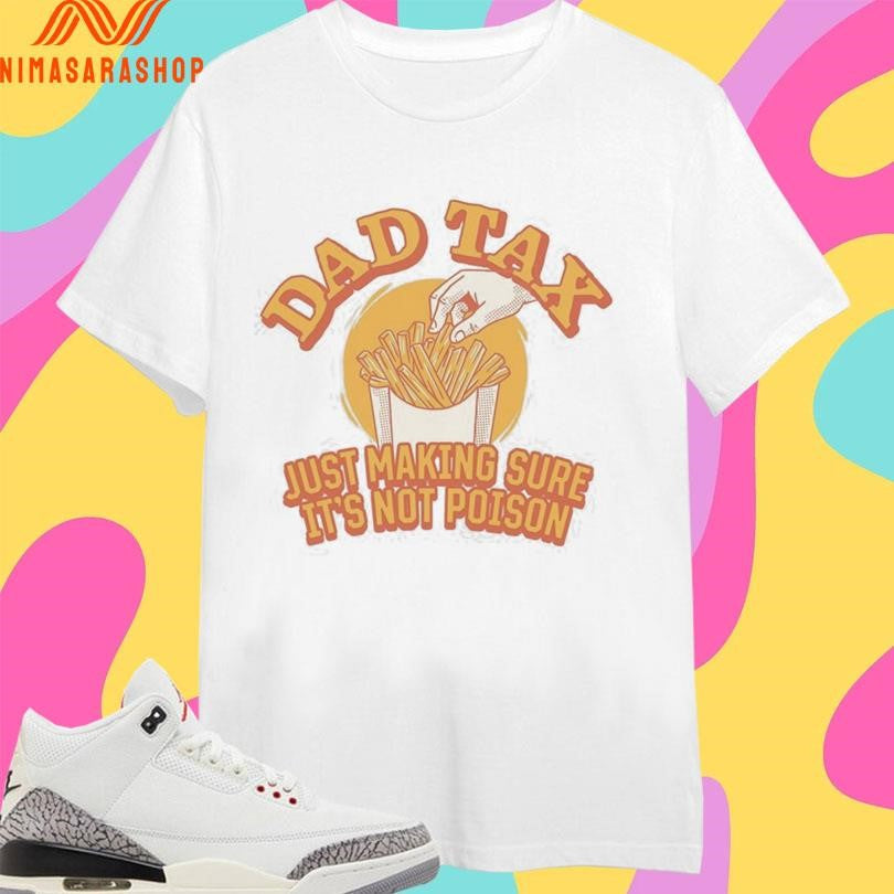 Dad Tax Just Making Sure It’s Not Poison 2026 - Adult & Kids T-Shirts, Sweatshirts & Hoodies apparel design preview 1