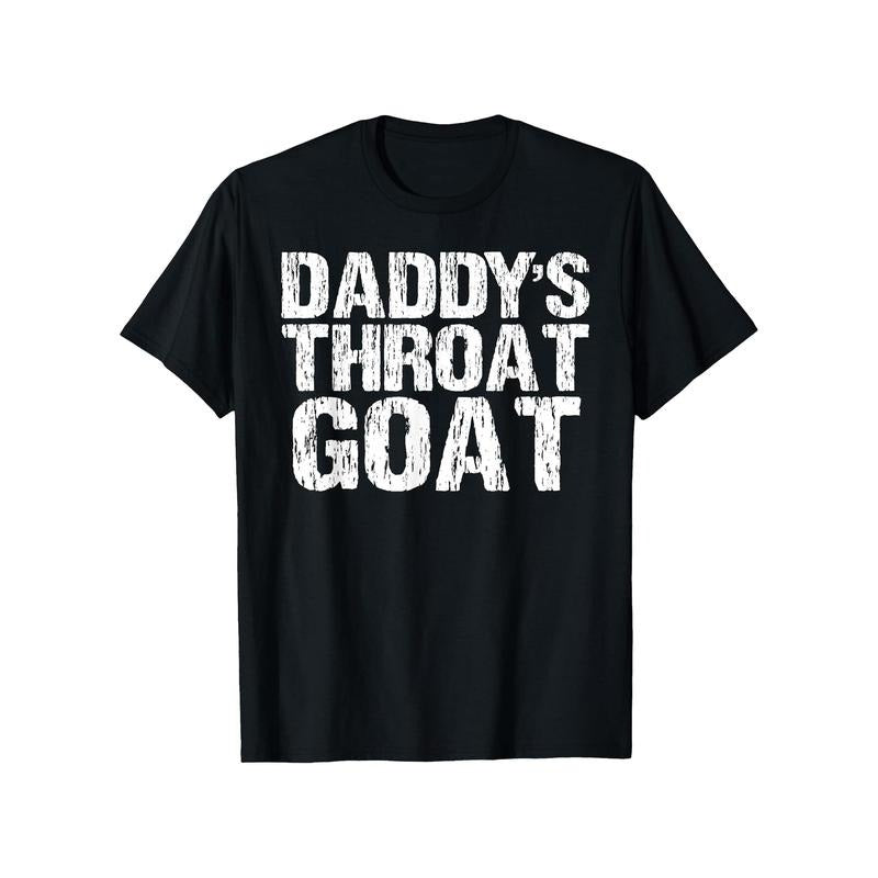 Daddy'S Throat Goat" Fun& Sexy Distressed Cotton - Adult & Kids T-Shirts, Sweatshirts & Hoodies apparel design preview 1