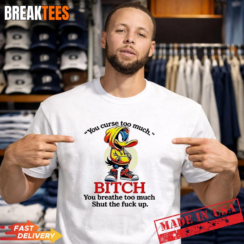 Daffy Duck you curse too much bitch breathe shut the - Adult & Kids T-Shirts, Sweatshirts & Hoodies apparel design preview 1