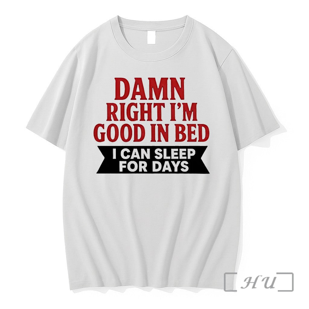 Damn Right Im Good In Bed I Can Sleep For Days - Adult & Kids T-Shirts, Sweatshirts & Hoodies apparel design preview 1