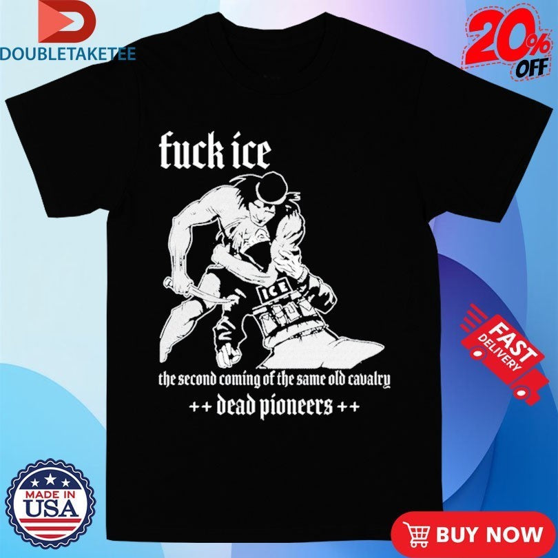Dead Pioneers Fuck Ice The Second Coming Of Same Old - Adult & Kids T-Shirts, Sweatshirts & Hoodies apparel design preview 1