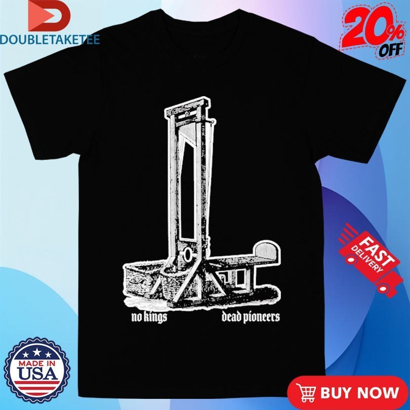 Dead Pioneers No Kings - Adult & Kids T-Shirts, Sweatshirts & Hoodies apparel design preview 1