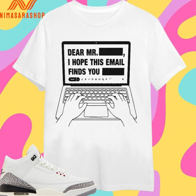 Dear Mr Redacted I Hope This Email Finds You - Adult & Kids T-Shirts, Sweatshirts & Hoodies apparel design preview 1