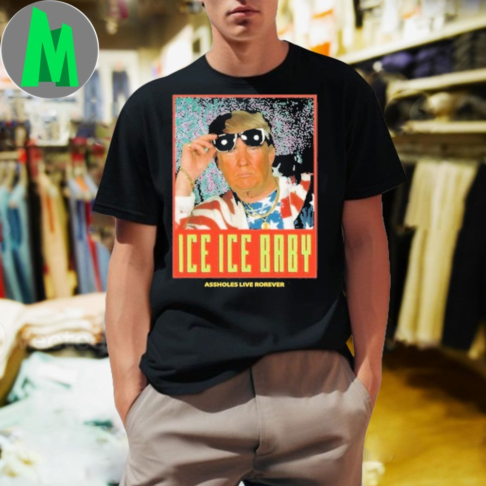 Design Anti-Trump Ice Baby Assholes Live Forever - Adult & Kids T-Shirts, Sweatshirts & Hoodies apparel design preview 1