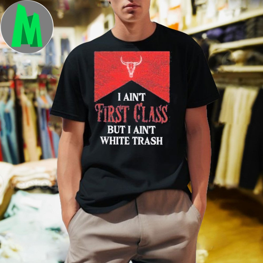 Design Country Southern I Ain't First Class But White - Adult & Kids T-Shirts, Sweatshirts & Hoodies apparel design preview 1