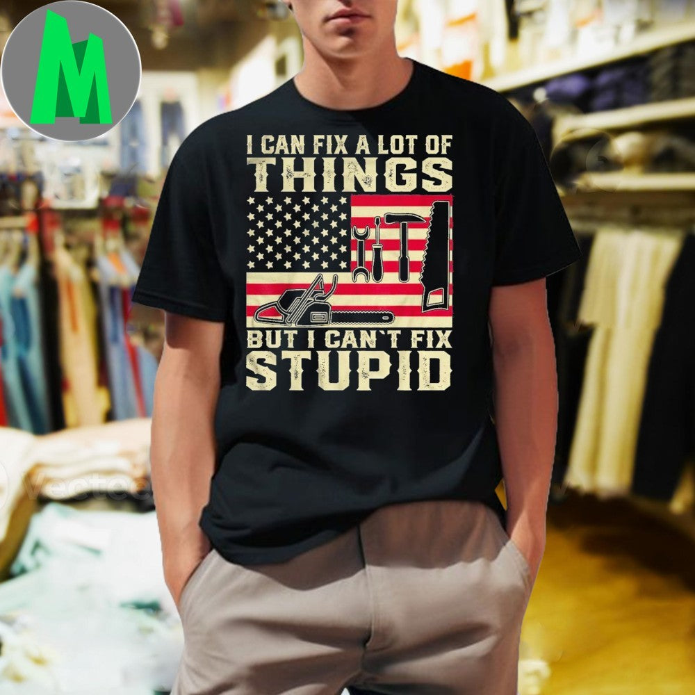 Design I Can Fix A Lot Of Things But Can't Stupid - Adult & Kids T-Shirts, Sweatshirts & Hoodies apparel design preview 1