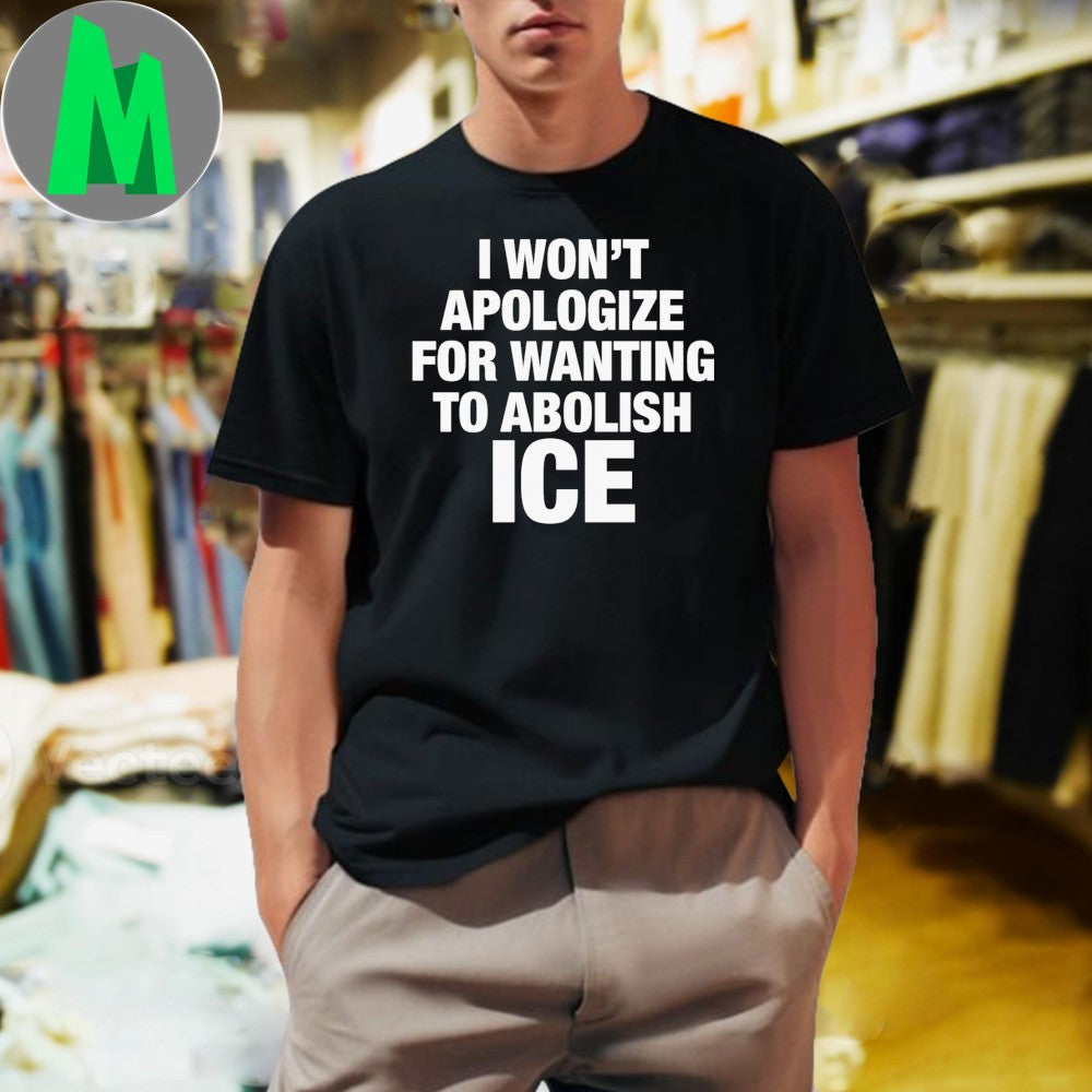 Design I Won't Apologize For Wanting To Abolish ICE - Adult & Kids T-Shirts, Sweatshirts & Hoodies apparel design preview 1