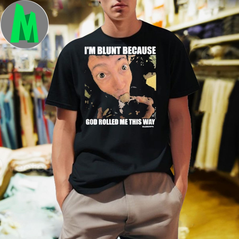 Design I'm Blunt Because God Rolled Me This Way Funny - Adult & Kids T-Shirts, Sweatshirts & Hoodies apparel design preview 1