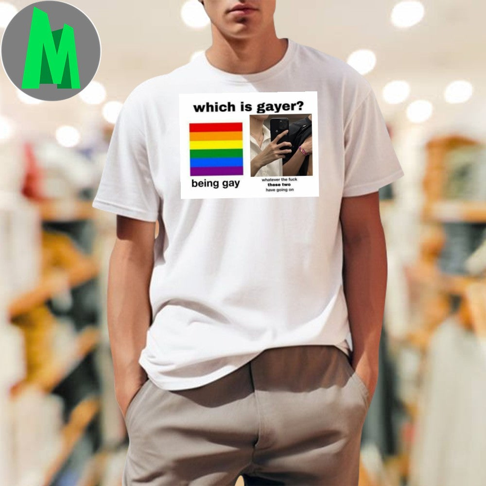 Design Which Is Gayer Being Gay or. Whatever They - Adult & Kids T-Shirts, Sweatshirts & Hoodies apparel design preview 1