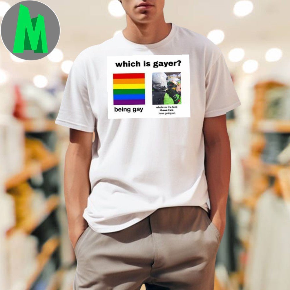 Design Which is gayer being gay and whatever the fuck - Adult & Kids T-Shirts, Sweatshirts & Hoodies apparel design preview 1