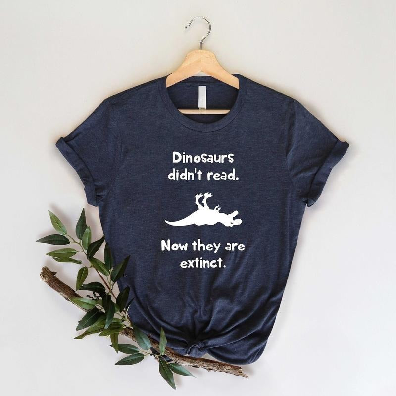 Dinosaurs Didn'T Read Now They Are Extinct Book Lover - Adult & Kids T-Shirts, Sweatshirts & Hoodies apparel design preview 1