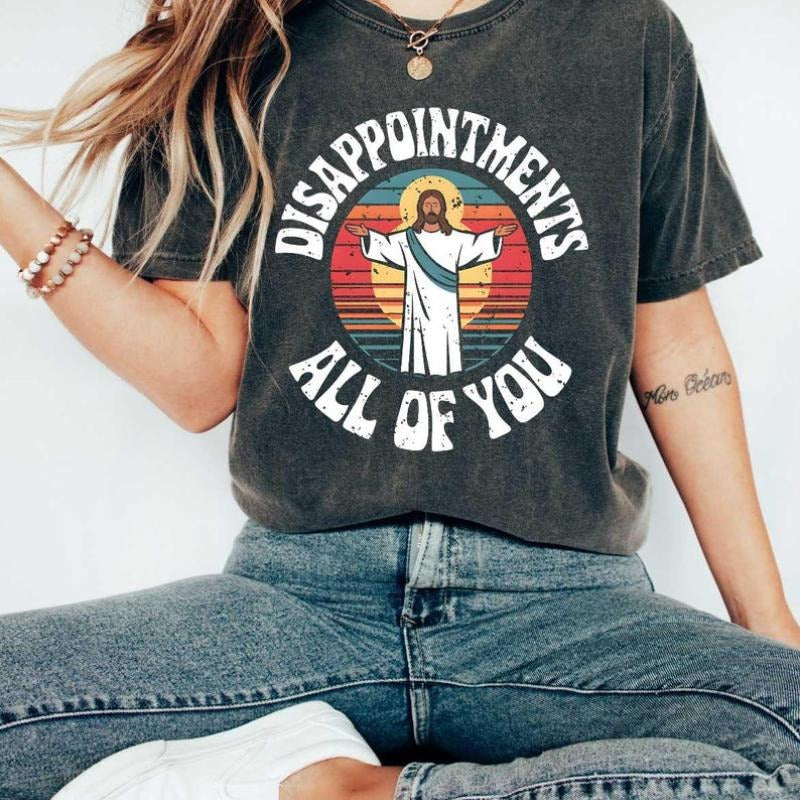 Disappointments All You Jesus Christ Funny Anti - Adult & Kids T-Shirts, Sweatshirts & Hoodies apparel design preview 1