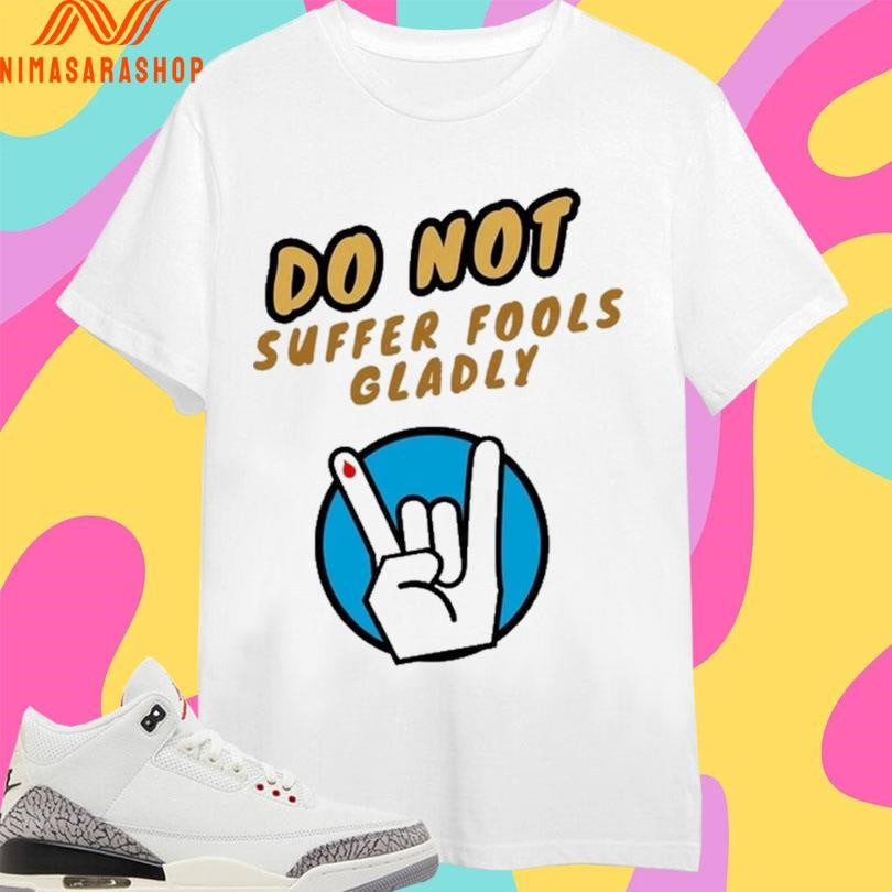 Do Not Suffer Fools Gladly - Adult & Kids T-Shirts, Sweatshirts & Hoodies apparel design preview 1