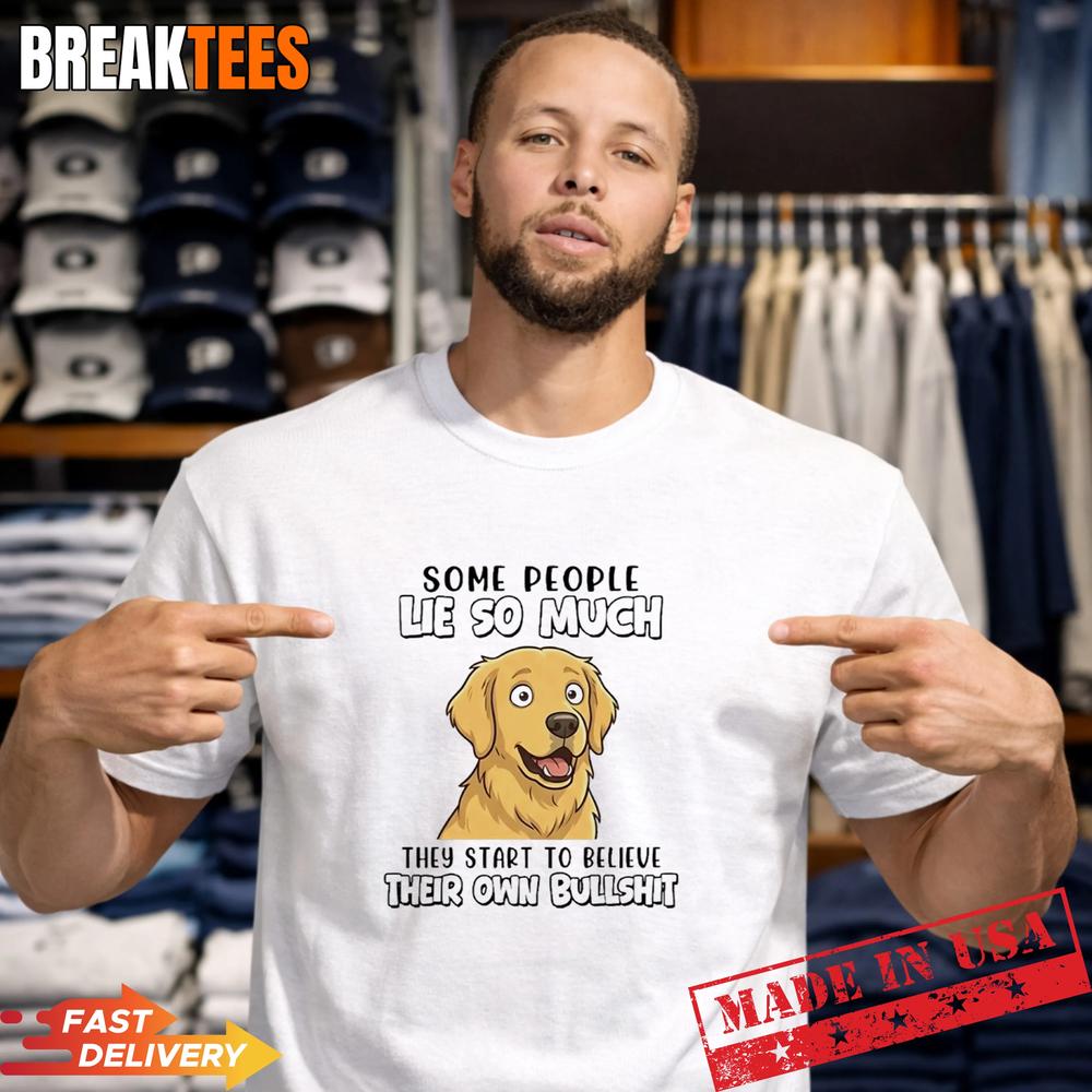Dog Some People Lie So Much They Start To Believe - Adult & Kids T-Shirts, Sweatshirts & Hoodies apparel design preview 1