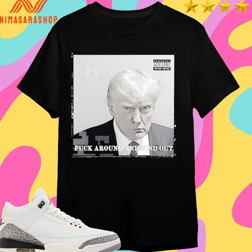 Donald Trump Donny Fuck Around And Find Out - Adult & Kids T-Shirts, Sweatshirts & Hoodies apparel design preview 1