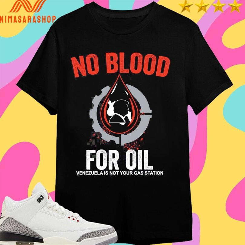 Donald Trump No Blood For Oil Venezuela Is Not Your - Adult & Kids T-Shirts, Sweatshirts & Hoodies apparel design preview 1
