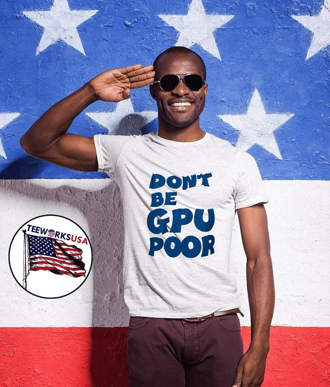 Don't Be GPU Poor - Adult & Kids T-Shirts, Sweatshirts & Hoodies apparel design preview 1