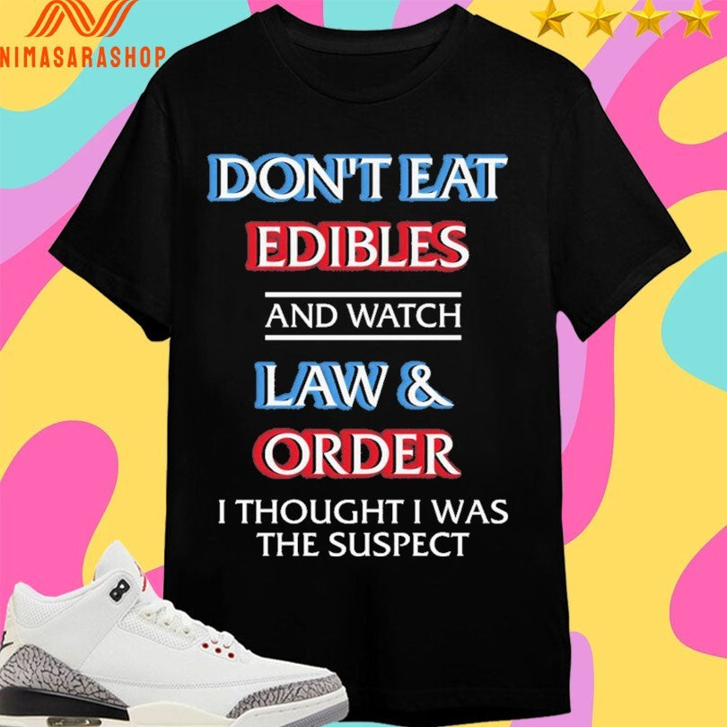 Don’t Eat Edibles And Watch Law Order I Thought - Adult & Kids T-Shirts, Sweatshirts & Hoodies apparel design preview 1