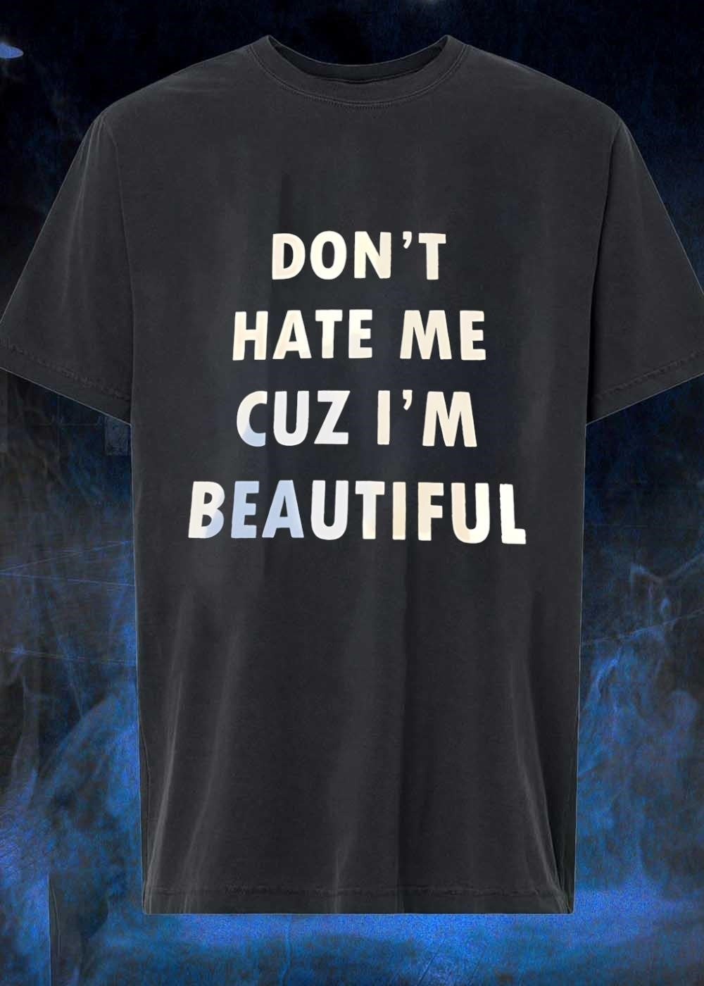 Don't Hate Me cuz I'm Beautiful Quote Graphic Apparel - Adult & Kids T-Shirts, Sweatshirts & Hoodies apparel design preview 1
