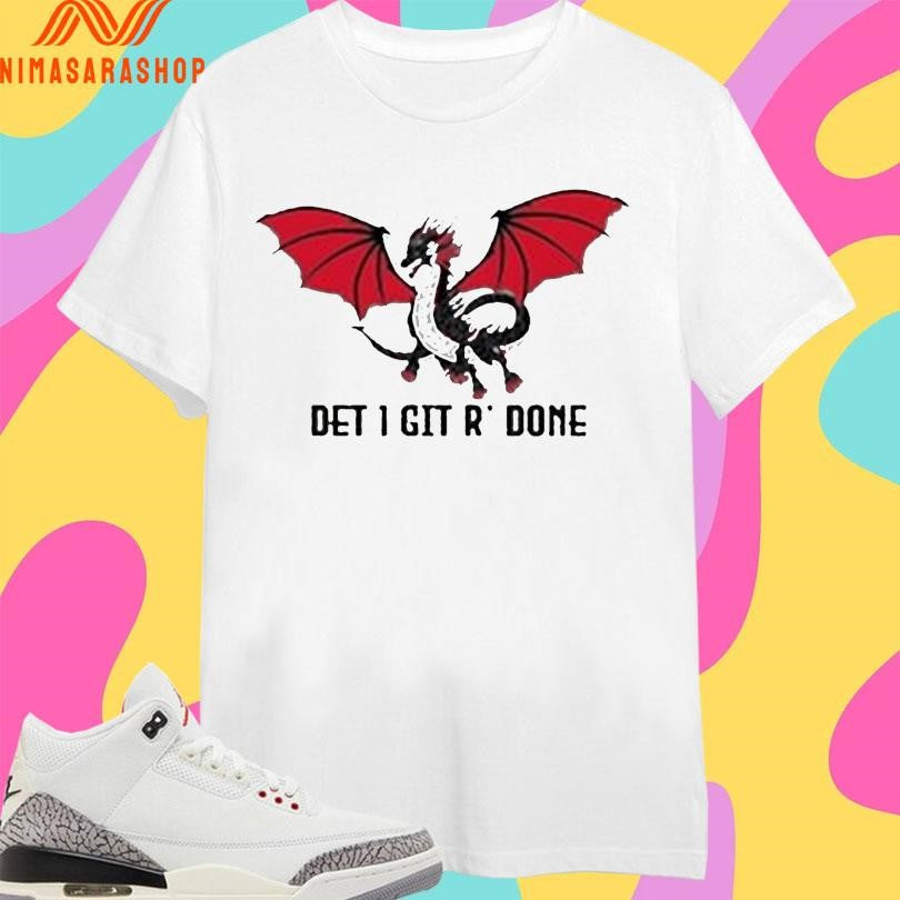 Dragon Det 1 Git R’ Done - Adult & Kids T-Shirts, Sweatshirts & Hoodies apparel design preview 1