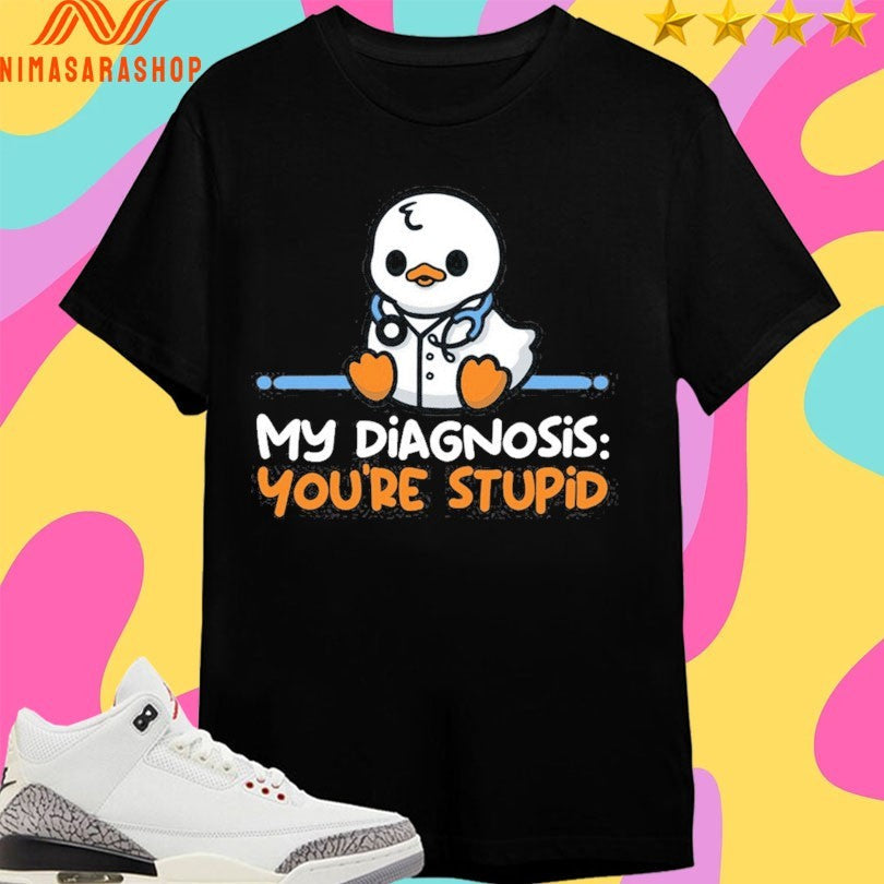 Ducktor My Diagnosis You’re Stupid - Adult & Kids T-Shirts, Sweatshirts & Hoodies apparel design preview 1