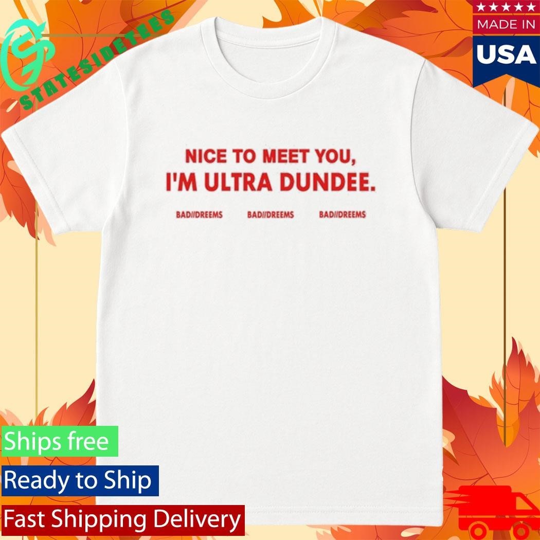 Dylantlewis Nice To Meet You I'm Ultra Dundee Bad - Adult & Kids T-Shirts, Sweatshirts & Hoodies apparel design preview 1