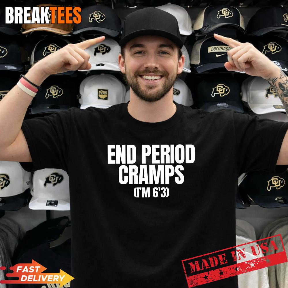 End Period Cramps I'm 6'3 Funny Unhinged Raunchy Gen - Adult & Kids T-Shirts, Sweatshirts & Hoodies apparel design preview 1