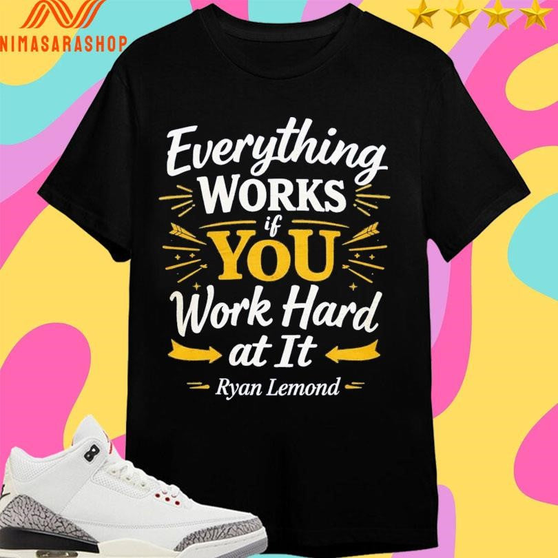 Everything Works If You Work Hard At It Ryan Lemond - Adult & Kids T-Shirts, Sweatshirts & Hoodies apparel design preview 1