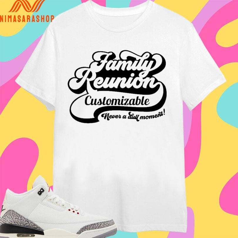 Family Reunion Customizable Never A Dull Moment - Adult & Kids T-Shirts, Sweatshirts & Hoodies apparel design preview 1