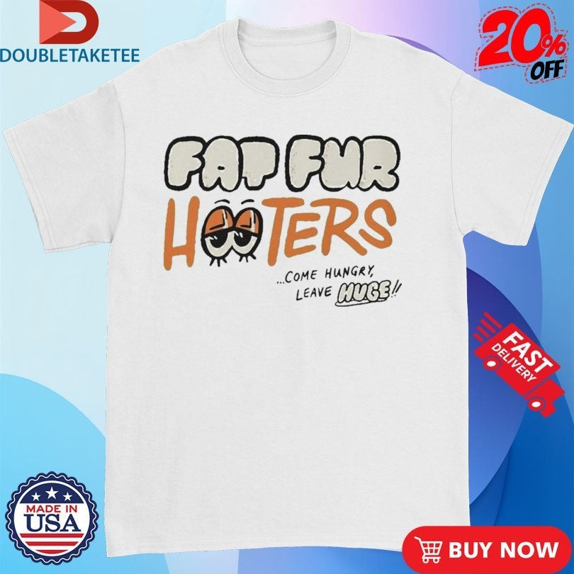 Fat Fur Hooters Come Hungry Leave Huge Eyes - Adult & Kids T-Shirts, Sweatshirts & Hoodies apparel design preview 1