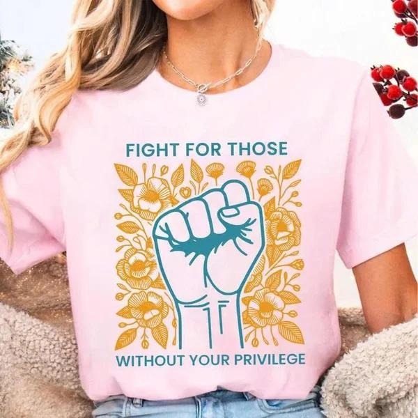 Fight Those Without Your Privilege Human Right Casual - Adult & Kids T-Shirts, Sweatshirts & Hoodies apparel design preview 1